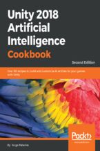 Okładka - Unity 2018 Artificial Intelligence Cookbook. Over 90 recipes to build and customize AI entities for your games with Unity - Second Edition - Jorge Palacios