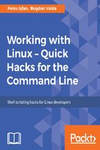 Okładka - Working with Linux ??? Quick Hacks for the Command Line. Command line power like you've never seen - Petru I>>ôfan, Bogdan Vaida