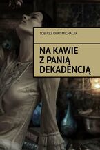 Okładka - Na kawie z Panią Dekadencją - Tobiasz Michalak