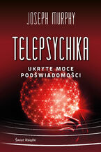 Okładka - Telepsychika. Ukryte moce podświadomości - Joseph Murphy