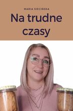 Okładka - Na trudne czasy - Maria Siecińska