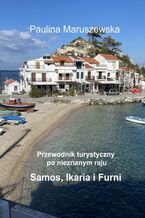 Okładka - Przewodnik turystyczny po nieznanym raju Samos, Ikaria i Furni - Paulina Maruszewska