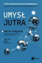Okładka - Umysł jutra. 5 psychologicznych supermocy kluczowych w pracy - dziś i w niepewnej przyszłości - Gabriella Rosen Kellerman, Martin Seligman