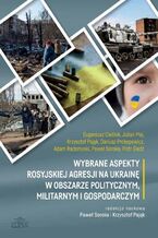 Okładka - Wybrane aspekty rosyjskiej agresji na Ukrainę w obszarze politycznym, militarnym i gospodarczym - Eugeniusz Cieślak, Julian Maj, Krzysztof Pająk, Dariusz Prokopowicz, Adam Radomyski, Paweł Soroka, Piotr Śledź