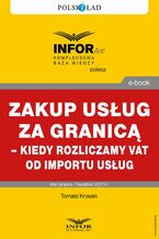 Okładka - Zakup usług za granicą - kiedy rozliczamy VAT od importu usług - Tomasz Krywan