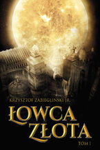 Okładka - Łowcy Złota (tom I). Łowca Złota, tom I - Krzysztof Zabiegliński
