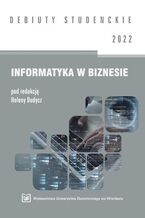 Okładka - Informatyka w biznesie 2022 [DEBIUTY STUDENCKI] - Helena Dudycz
