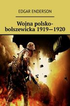 Okładka - Wojna polsko-bolszewicka 1919--1920 - Edgar Enderson