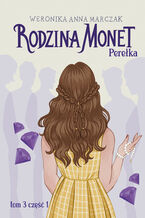 Okładka - Rodzina Monet. Tom 3. Perełka. Część 1 - Weronika Marczak
