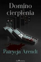 Okładka - Domino cierpienia - Patrycja Arendt