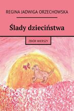 Okładka - Ślady dzieciństwa - Regina Orzechowska