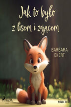 Okładka - Jak to było z lisem i zającem - Barbara Ekert