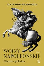Okładka - Wojny napoleońskie. Historia globalna. Tom 2 - Alexander Mikaberidze