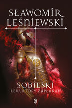 Okładka - Sobieski. Lew, który zapłakał - Sławomir Leśniewski
