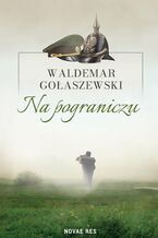 Okładka - Na pograniczu - Waldemar Gołaszewski