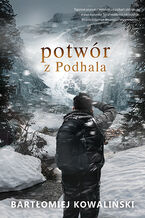 Okładka - Potwór z Podhala - Bartłomiej Kowaliński