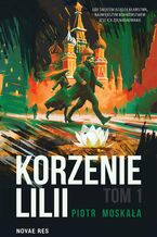 Okładka - Korzenie Lilii. Tom 1 - Piotr Moskała