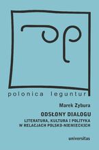 Okładka - Odsłony dialogu. Literatura, kultura i polityka w relacjach polsko-niemieckich - Marek Zybura