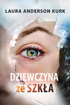 Okładka - Dziewczyna ze szkła - Laura Anderson Kurk