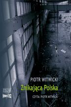 Okładka - Znikająca Polska - Piotr Witwicki