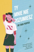 Okładka - Ty mnie nie rozumiesz - dr Tara Porter