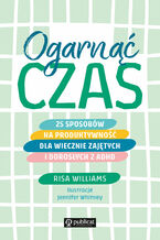 Okładka - Ogarnąć czas. 25 sposobów na produktywność dla wiecznie zajętych i dorosłych z ADHD - Risa Williams