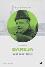 Okładka - Stanisław Bareja. Jego czasy i filmy. Wydanie II - Dorota Skotarczak