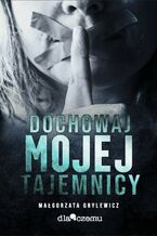 Okładka - Dochowaj mojej tajemnicy - Małgorzata Grylewicz