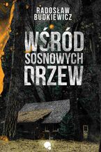 Okładka - Wśród sosnowych drzew - Radosław Budkiewicz