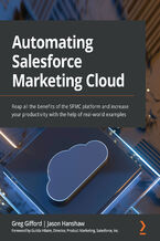 Okładka - Automating Salesforce Marketing Cloud. Reap all the benefits of the SFMC platform and increase your productivity with the help of real-world examples - Greg Gifford, Jason Hanshaw, Guilda Hilaire