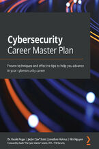 Okładka - Cybersecurity Career Master Plan. Proven techniques and effective tips to help you advance in your cybersecurity career - Dr. Gerald Auger, Jaclyn "Jax" Scott, Jonathan Helmus, Kim Nguyen