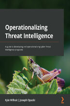 Okładka - Operationalizing Threat Intelligence. A guide to developing and operationalizing cyber threat intelligence programs - Kyle Wilhoit, Joseph Opacki