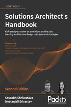 Okładka - Solutions Architect's Handbook. Kick-start your career as a solutions architect by learning architecture design principles and strategies - Second Edition - Saurabh Shrivastava, Neelanjali Srivastav, Rajesh Sheth, Rohan Karmarkar, Kamal Arora