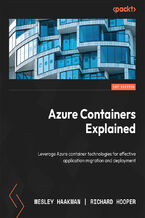 Okładka - Azure Containers Explained. Leverage Azure container technologies for effective application migration and deployment - Wesley Haakman , Richard Hooper