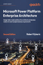 Okładka - Microsoft Power Platform Enterprise Architecture. Design tailor-made solutions for architects and decision makers to meet complex business requirements - Second Edition - Robert Rybaric