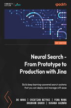 Okładka - Neural Search - From Prototype to Production with Jina. Build deep learning–powered search systems that you can deploy and manage with ease - Bo Wang, Jina AI, Cristian Mitroi, Feng Wang, Shubham Saboo, Susana Guzmán
