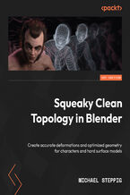 Okładka - Squeaky Clean Topology in Blender. Create accurate deformations and optimized geometry for characters and hard surface models - Michael Steppig