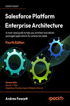 Okładka - Salesforce Platform Enterprise Architecture. A must-read guide to help you architect and deliver packaged applications for enterprise needs - Fourth Edition - Andrew Fawcett