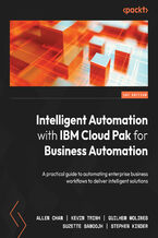 Okładka - Intelligent Automation with IBM Cloud Pak for Business Automation. A practical guide to automating enterprise business workflows to deliver intelligent solutions - Allen Chan, Kevin Trinh, Guilhem Molines, Suzette Samoojh, Stephen Kinder