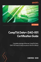 Okładka - CompTIA Data+: DAO-001 Certification Guide. Complete coverage of the new CompTIA Data+ (DAO-001) exam to help you pass on the first attempt - Cameron Dodd