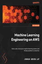 Okładka - Machine Learning Engineering on AWS. Build, scale, and secure machine learning systems and MLOps pipelines in production - Joshua Arvin Lat
