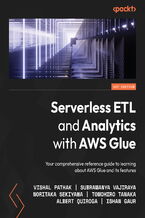 Okładka - Serverless ETL and Analytics with AWS Glue. Your comprehensive reference guide to learning about AWS Glue and its features - Vishal Pathak, Subramanya Vajiraya, Noritaka Sekiyama, Tomohiro Tanaka, Albert Quiroga, Ishan Gaur