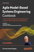 Okładka - Agile Model-Based Systems Engineering Cookbook. Improve system development by applying proven recipes for effective agile systems engineering - Second Edition - Dr. Bruce Powel Douglass, Dr. Christian von Holst