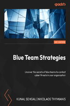 Okładka - Cybersecurity Blue Team Strategies. Uncover the secrets of blue teams to combat cyber threats in your organization - Kunal Sehgal, Nikolaos Thymianis