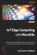 Okładka - IoT Edge Computing with MicroK8s. A hands-on approach to building, deploying, and distributing production-ready Kubernetes on IoT and Edge platforms - Karthikeyan Shanmugam