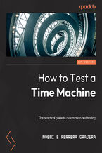 Okładka - How to Test a Time Machine. A practical guide to test architecture and automation - Noemí Ferrera, Joe Colantonio