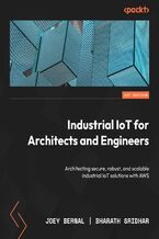Okładka - Industrial IoT for Architects and Engineers. Architecting secure, robust, and scalable industrial IoT solutions with AWS - Joey  Bernal, Bharath Sridhar