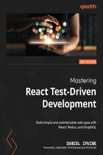 Okładka - Mastering React Test-Driven Development. Build simple and maintainable web apps with React, Redux, and GraphQL - Second Edition - Daniel Irvine