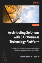 Okładka - Architecting Solutions with SAP Business Technology Platform. An architectural guide to integrating, extending, and innovating enterprise solutions using SAP BTP - Serdar Simsekler, Eric Du