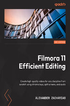Okładka - Filmora Efficient Editing. Create high-quality videos for any discipline from scratch using chroma keys, split screens, and audio - Alexander Zacharias